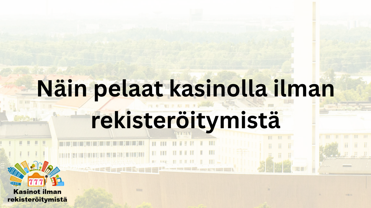 Näin pelaat kasinolla ilman rekisteröitymistä